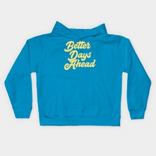 Better Days Ahead Kids Hoodie